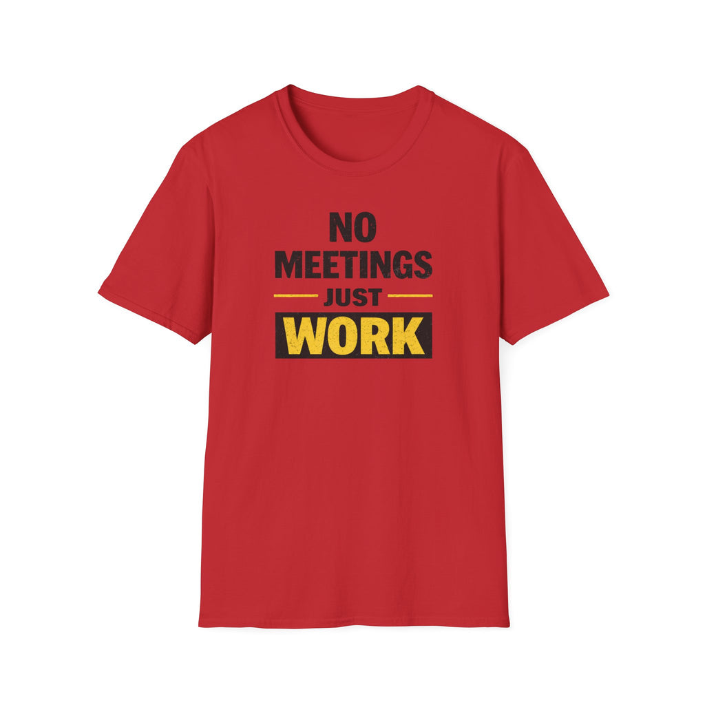 No Meetings Just Work T-Shirt