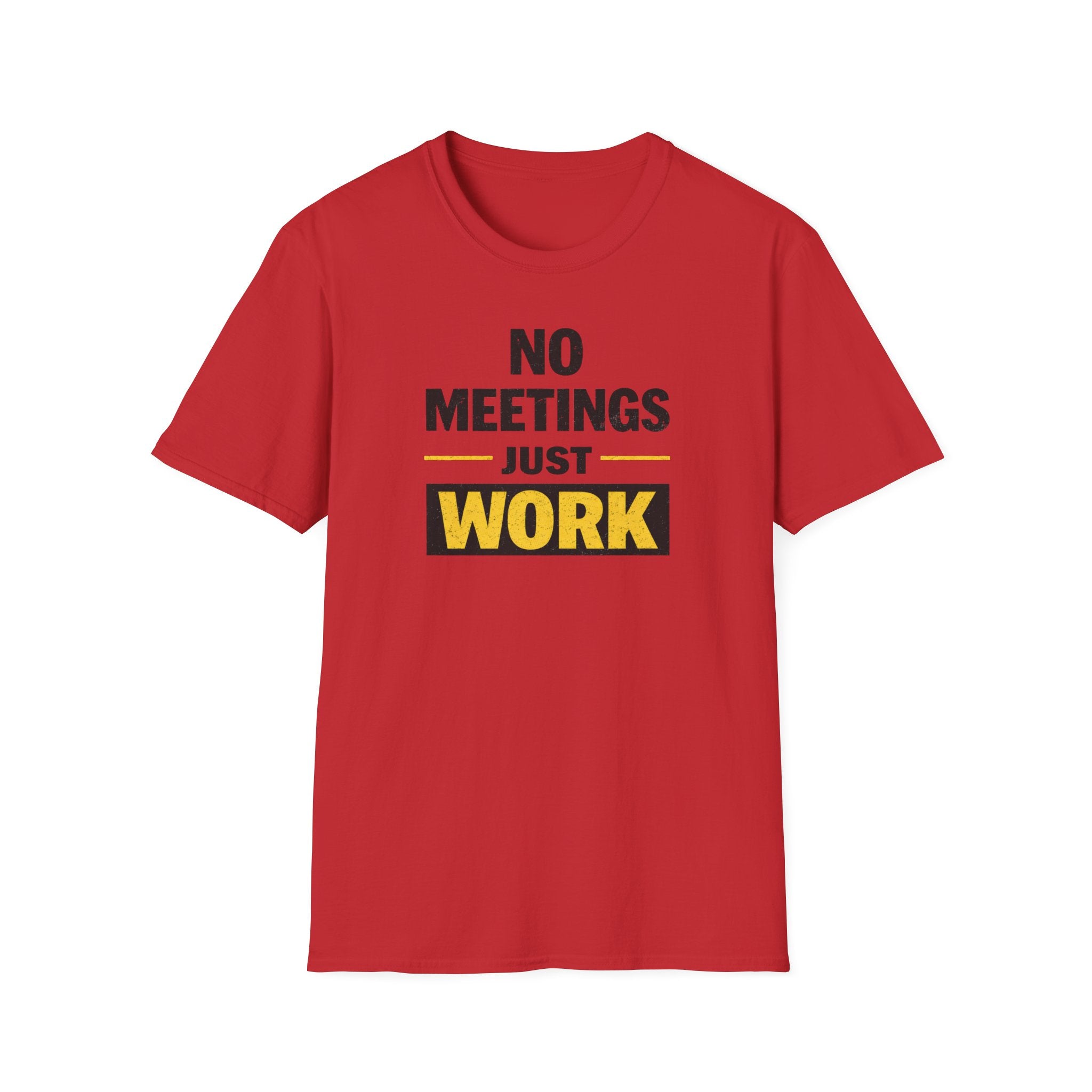 No Meetings Just Work T-Shirt