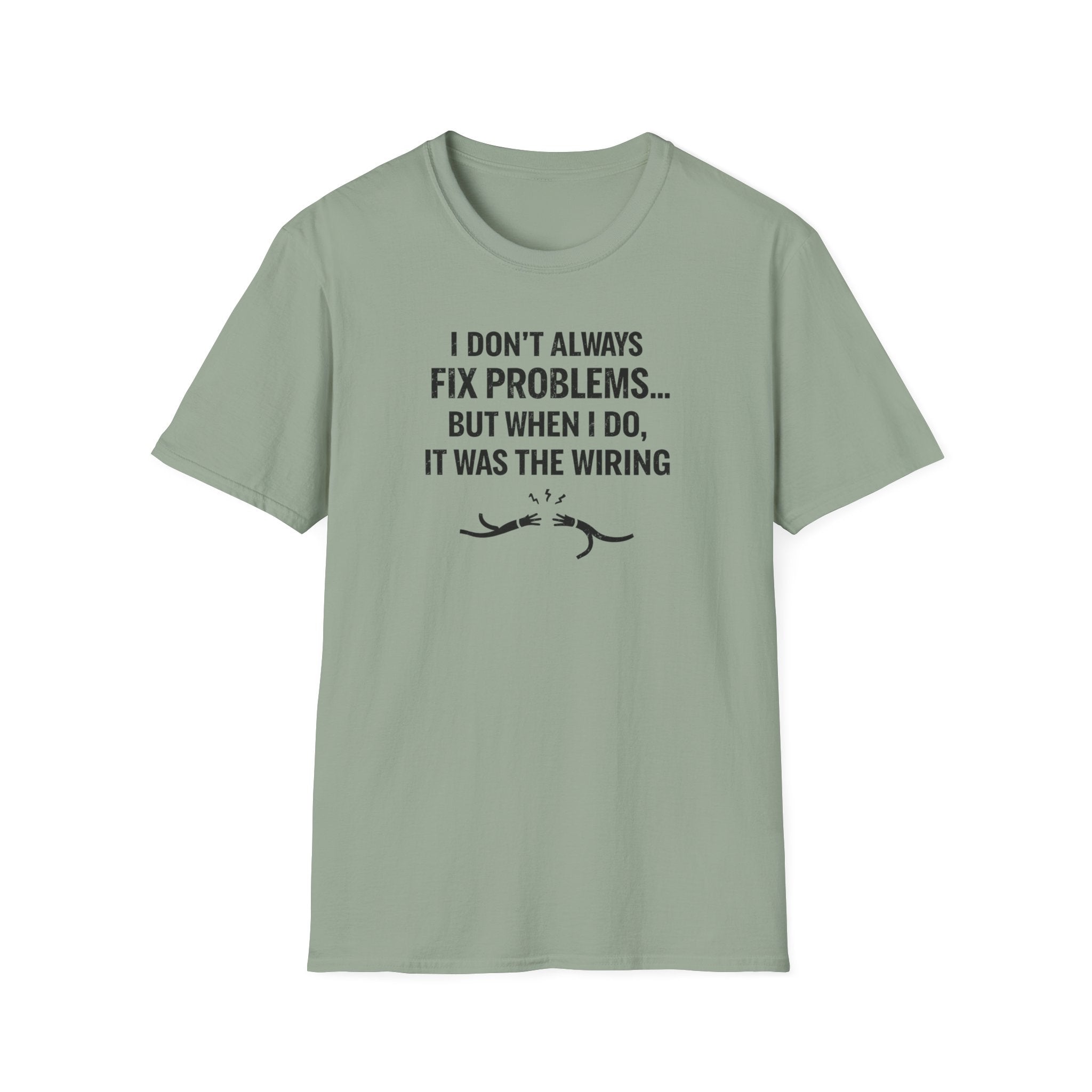 I Don't Always Fix Problems But When I Do, It Was The Wiring T-Shirt