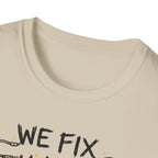 We Fix What You Break T-Shirt