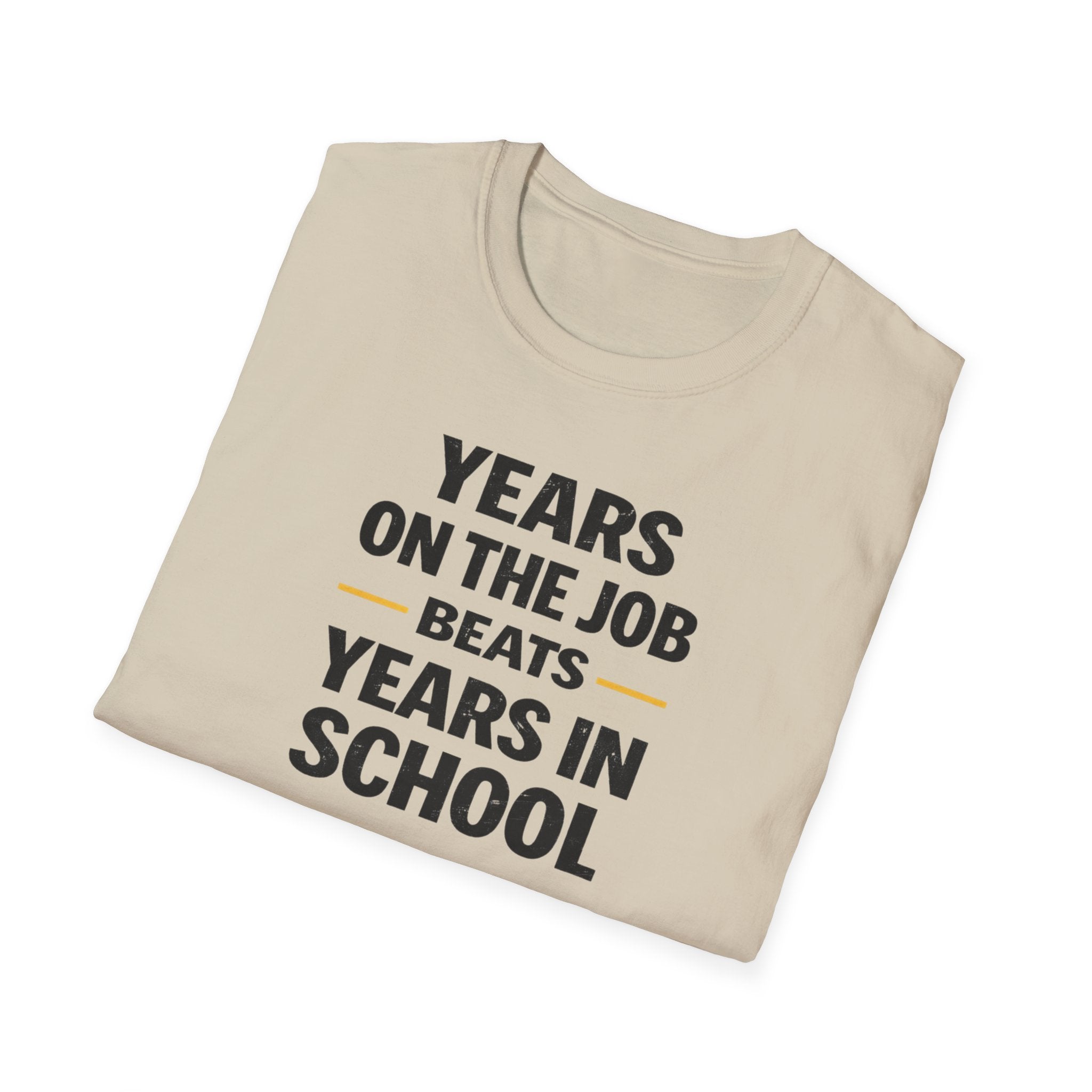 Years On The Job Beats Years In School T-Shirt