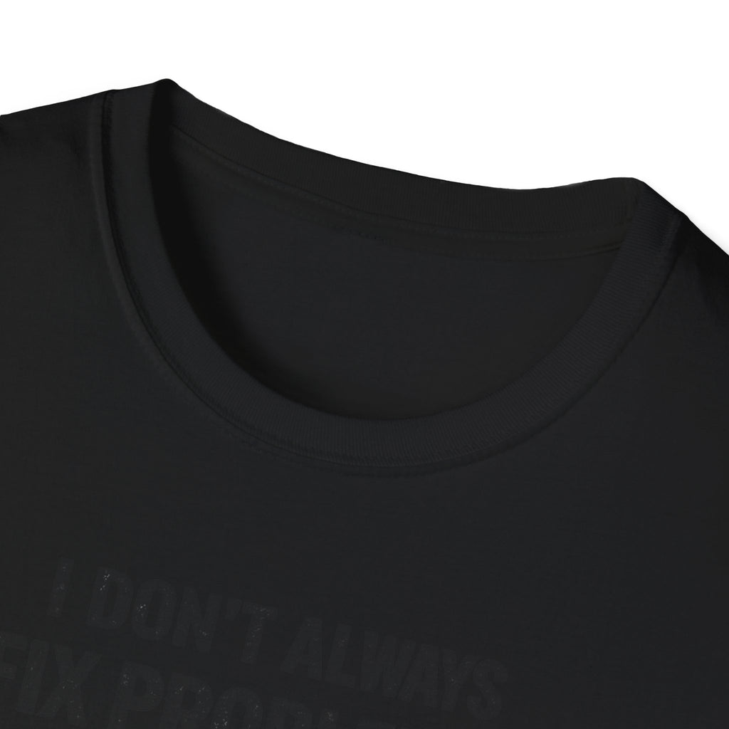 I Don't Always Fix Problems But When I Do, It Was The Wiring T-Shirt