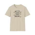 We Fix What You Break T-Shirt