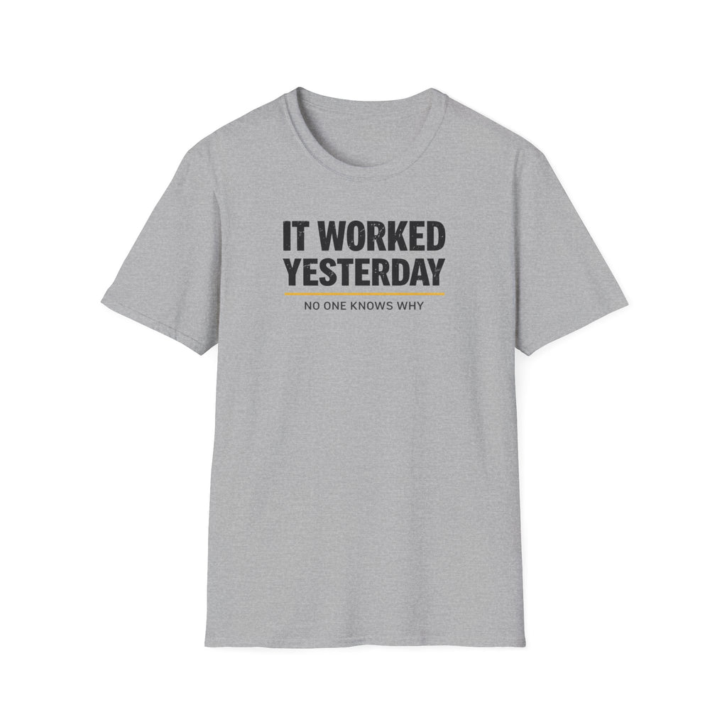 It Worked Yesterday No One Knows Why T-Shirt