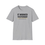 It Worked Yesterday No One Knows Why T-Shirt