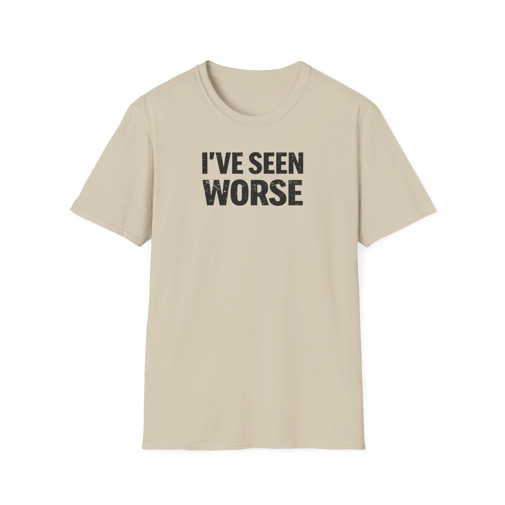 I've Seen Worse T-Shirt