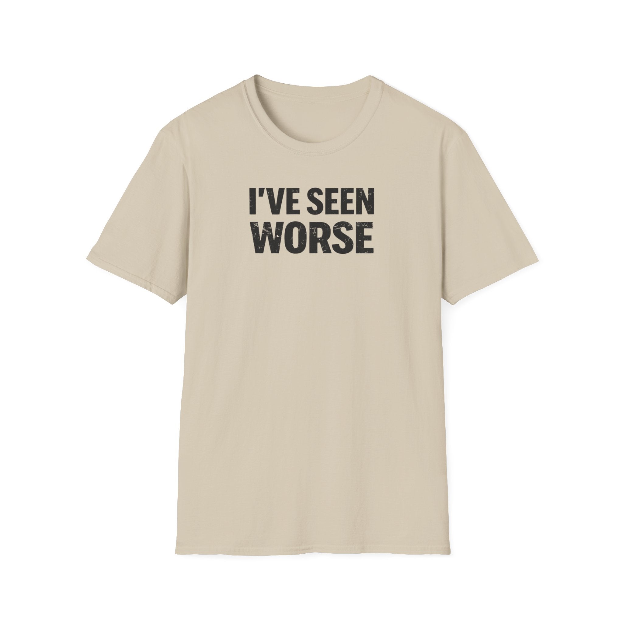 I've Seen Worse T-Shirt