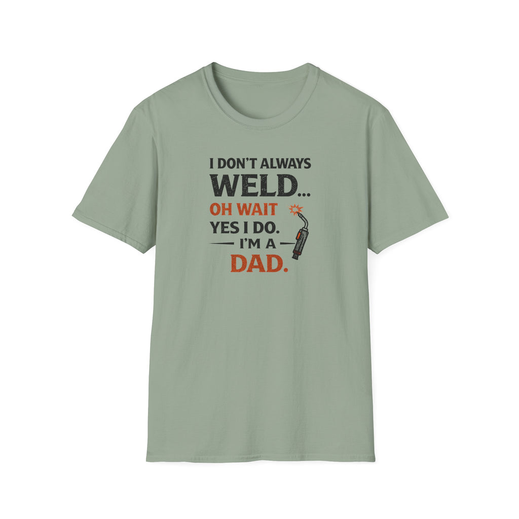 I Don't Always Weld Oh Yes I Do, I'm A Dad T-Shirt