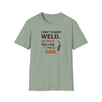 I Don't Always Weld Oh Yes I Do, I'm A Dad T-Shirt