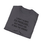 I Don't Always Fix Problems But When I Do, It Was The Wiring T-Shirt