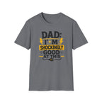 Dad I'm Shockingly Good At This T-Shirt