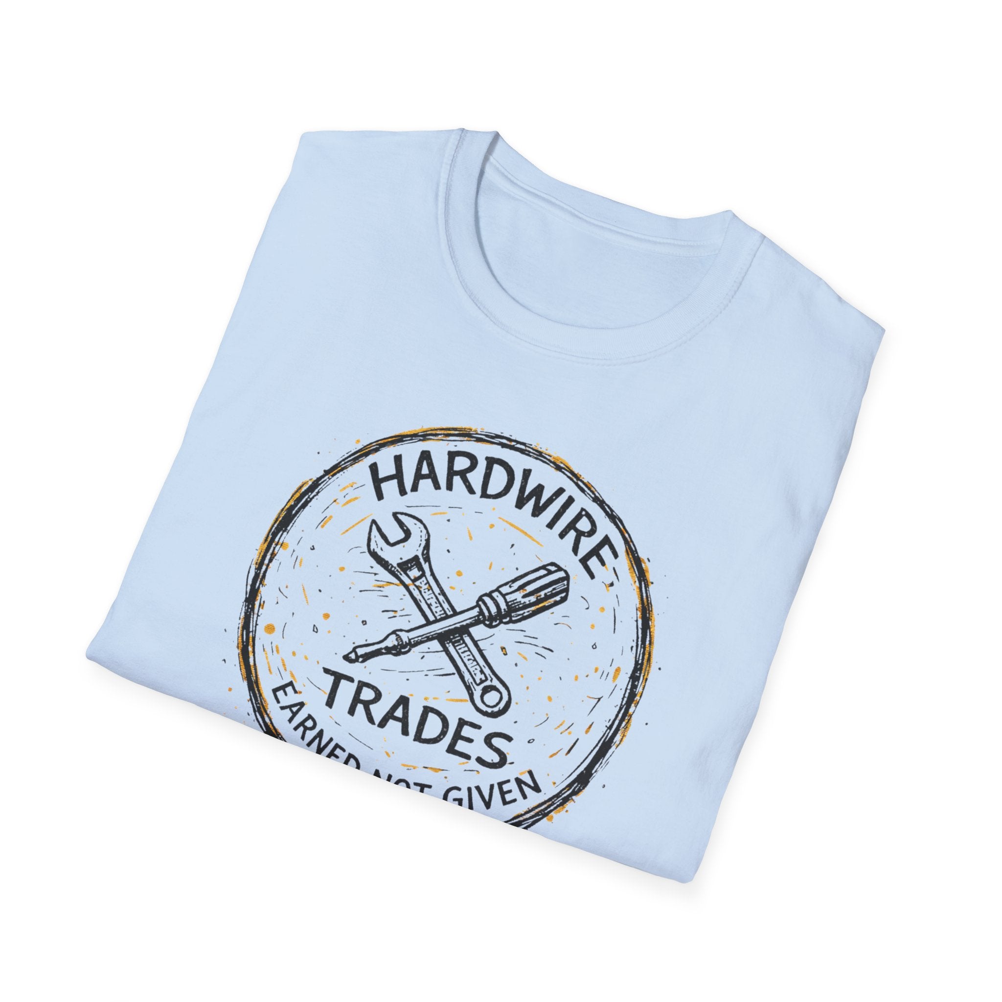 Hardwire Trades Earned Not Given T-Shirt