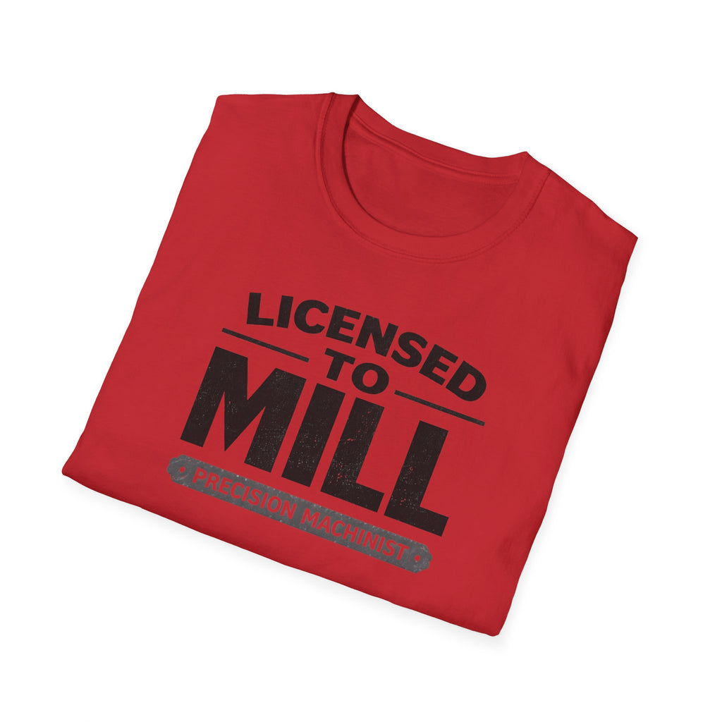 Licensed To Mill Precision Machinist T-Shirt