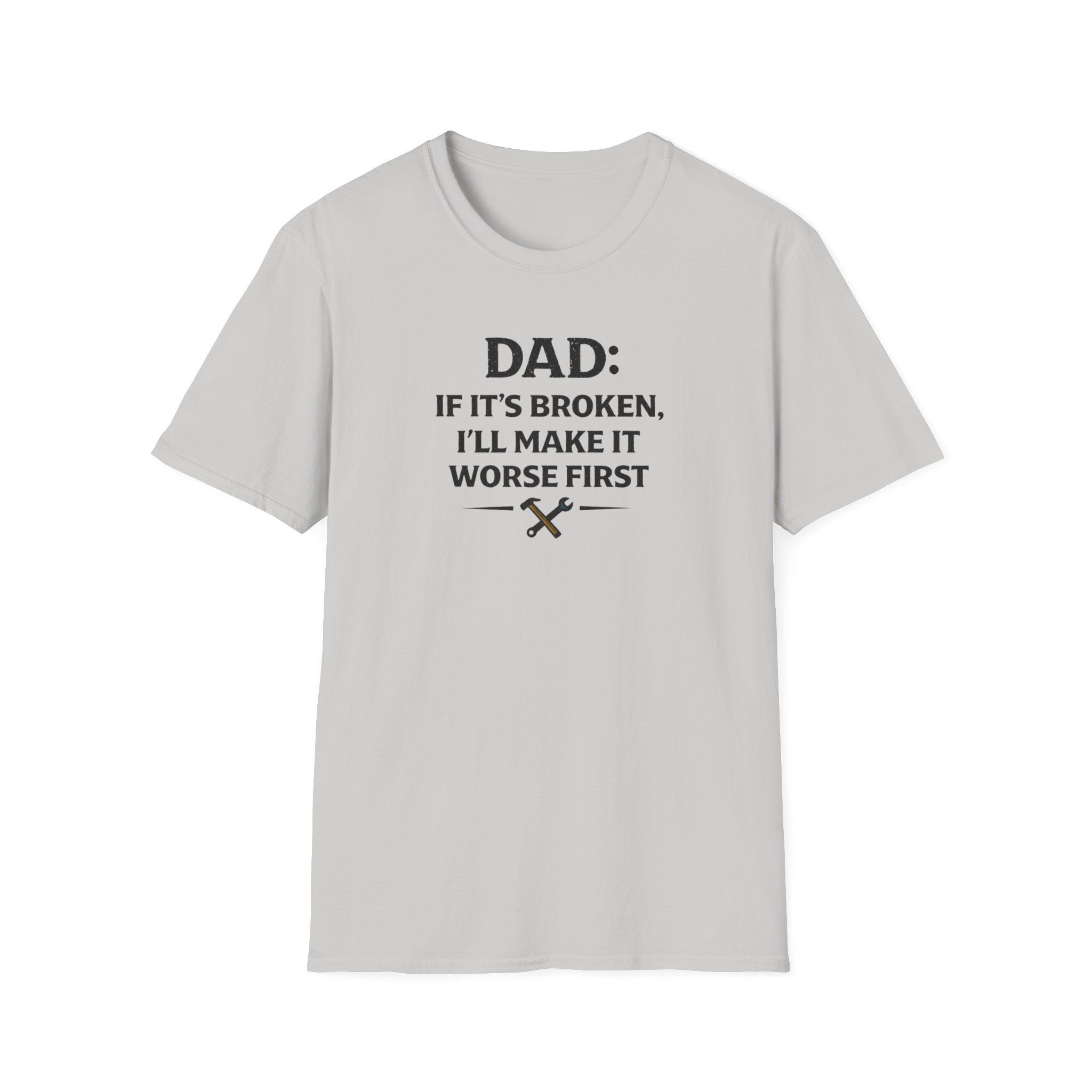 Dad If It's Broken I'll Make It Worst First T-Shirt