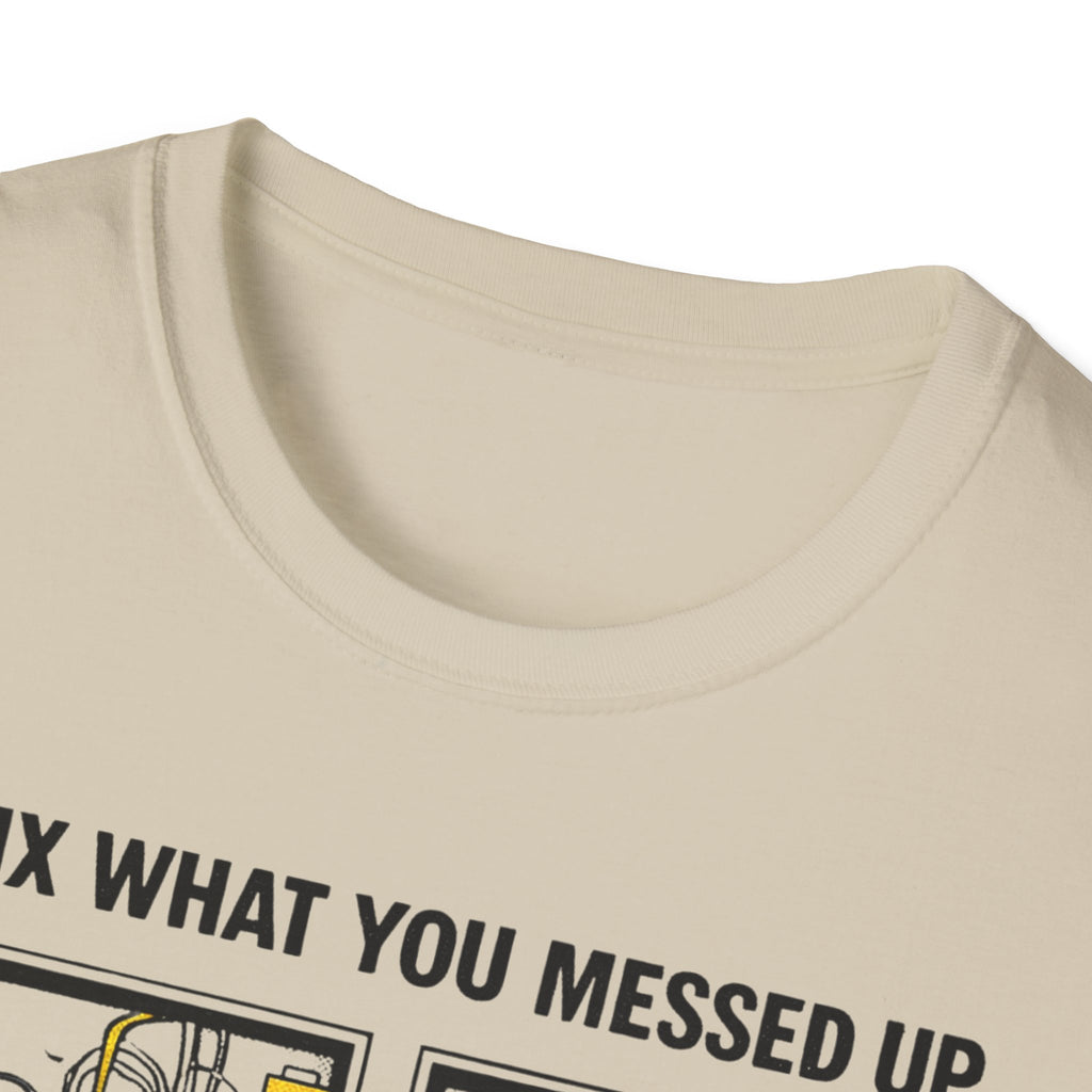 I Fix What You Messed Up T-Shirt