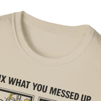 I Fix What You Messed Up T-Shirt
