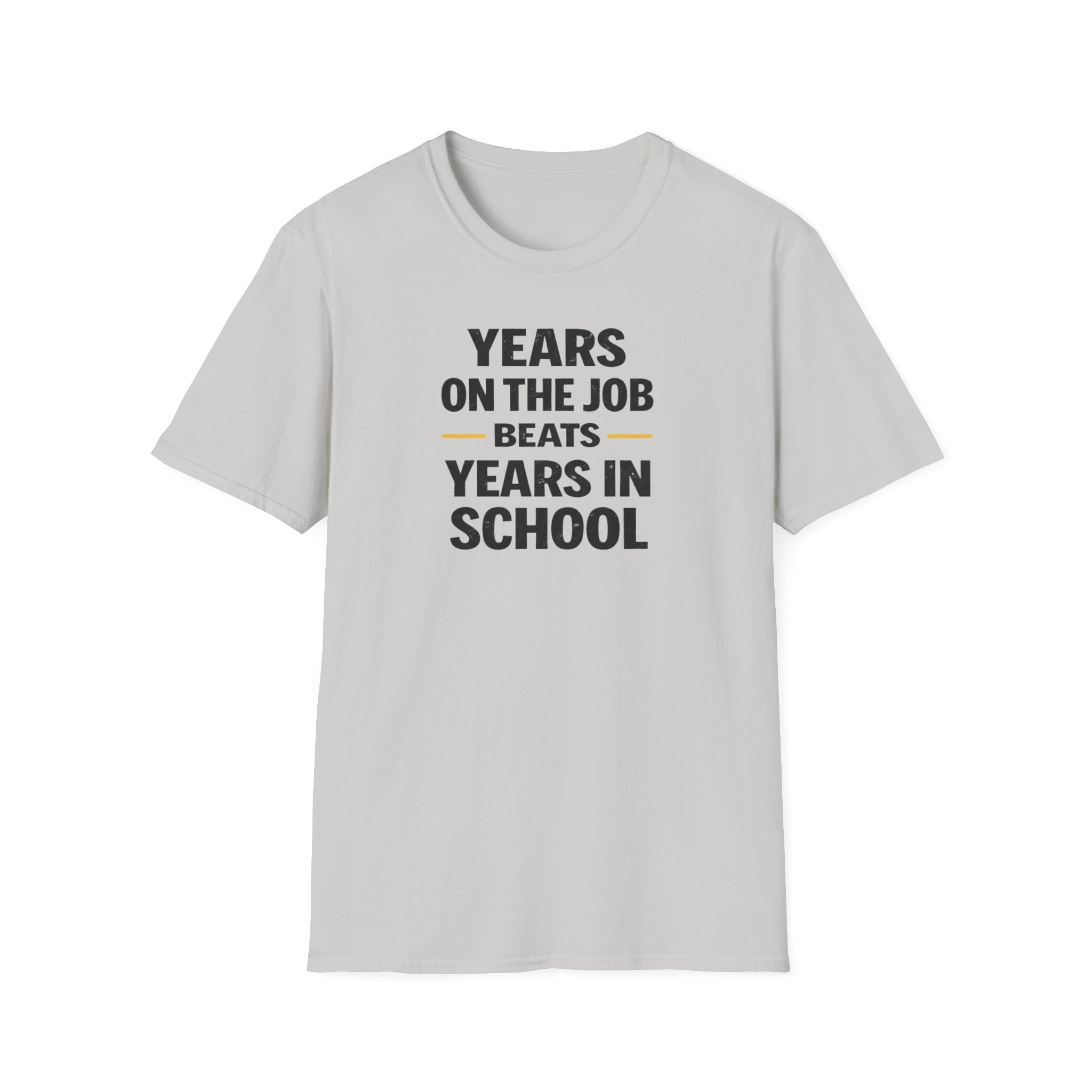 Years On The Job Beats Years In School T-Shirt