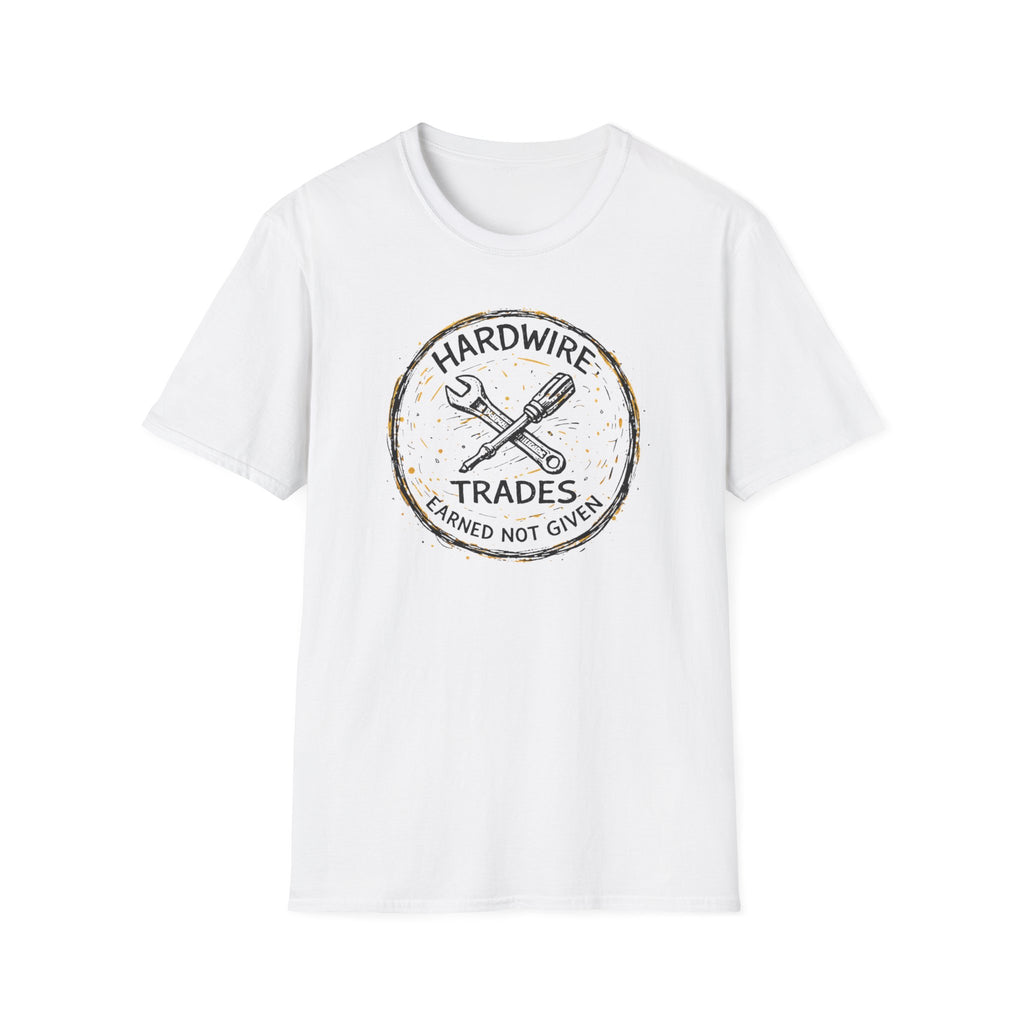 Hardwire Trades Earned Not Given T-Shirt