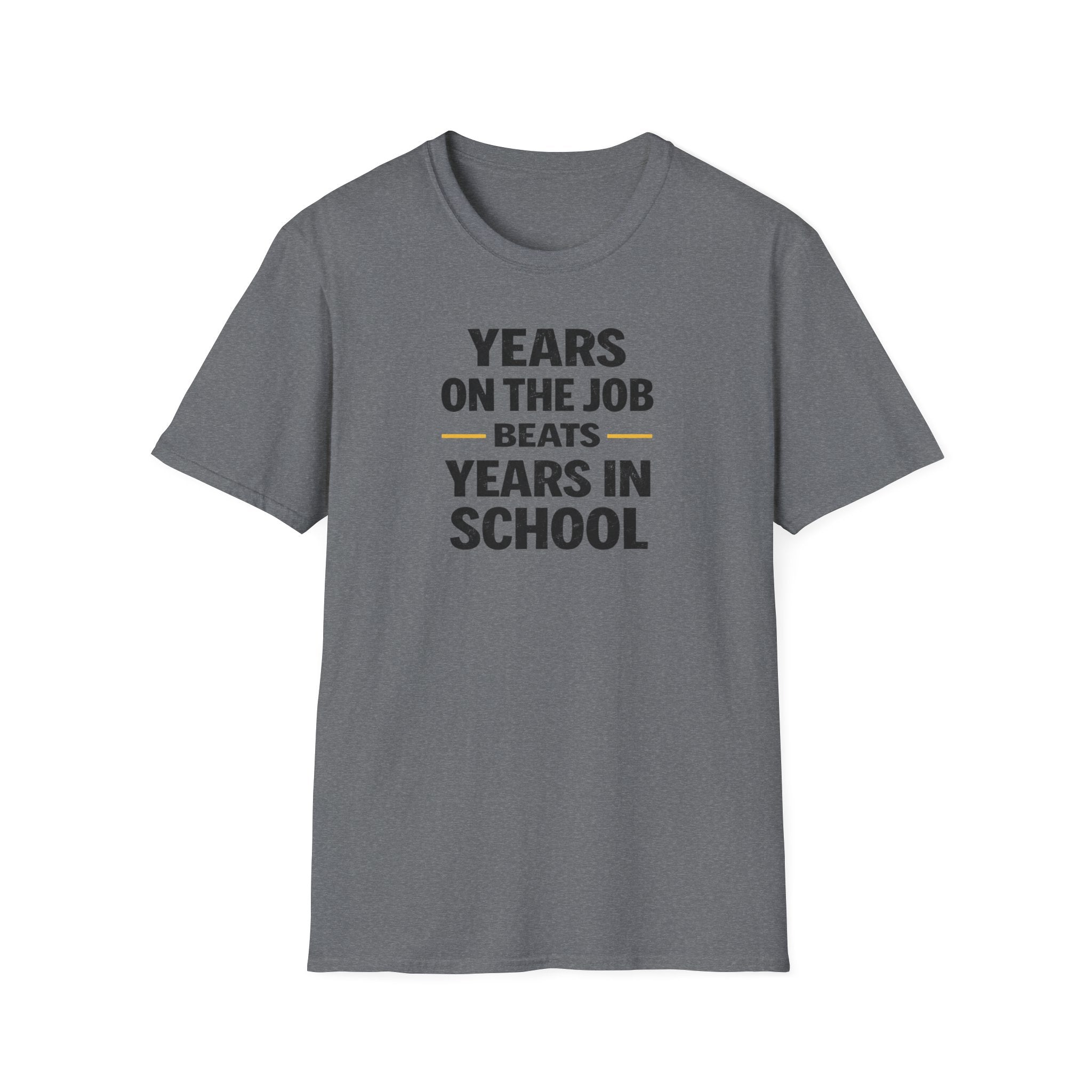 Years On The Job Beats Years In School T-Shirt