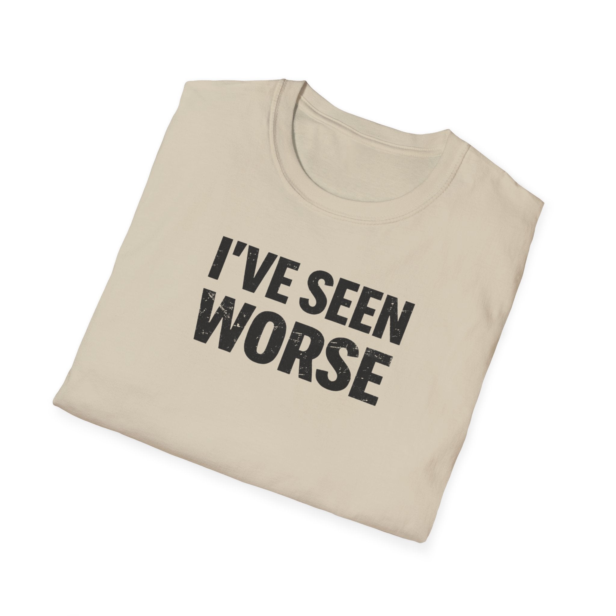 I've Seen Worse T-Shirt