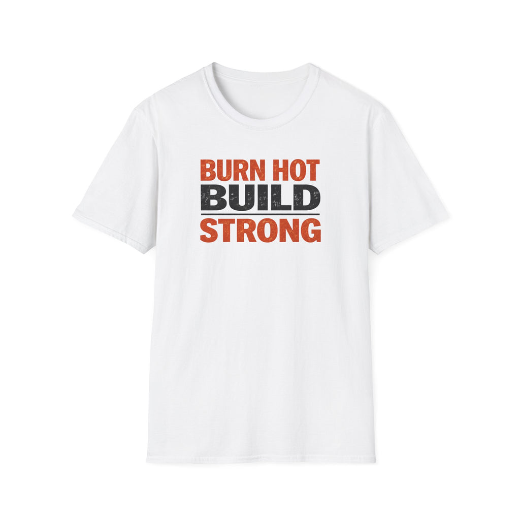 Burn Hot Build Strong T-Shirt