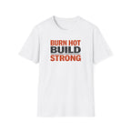 Burn Hot Build Strong T-Shirt