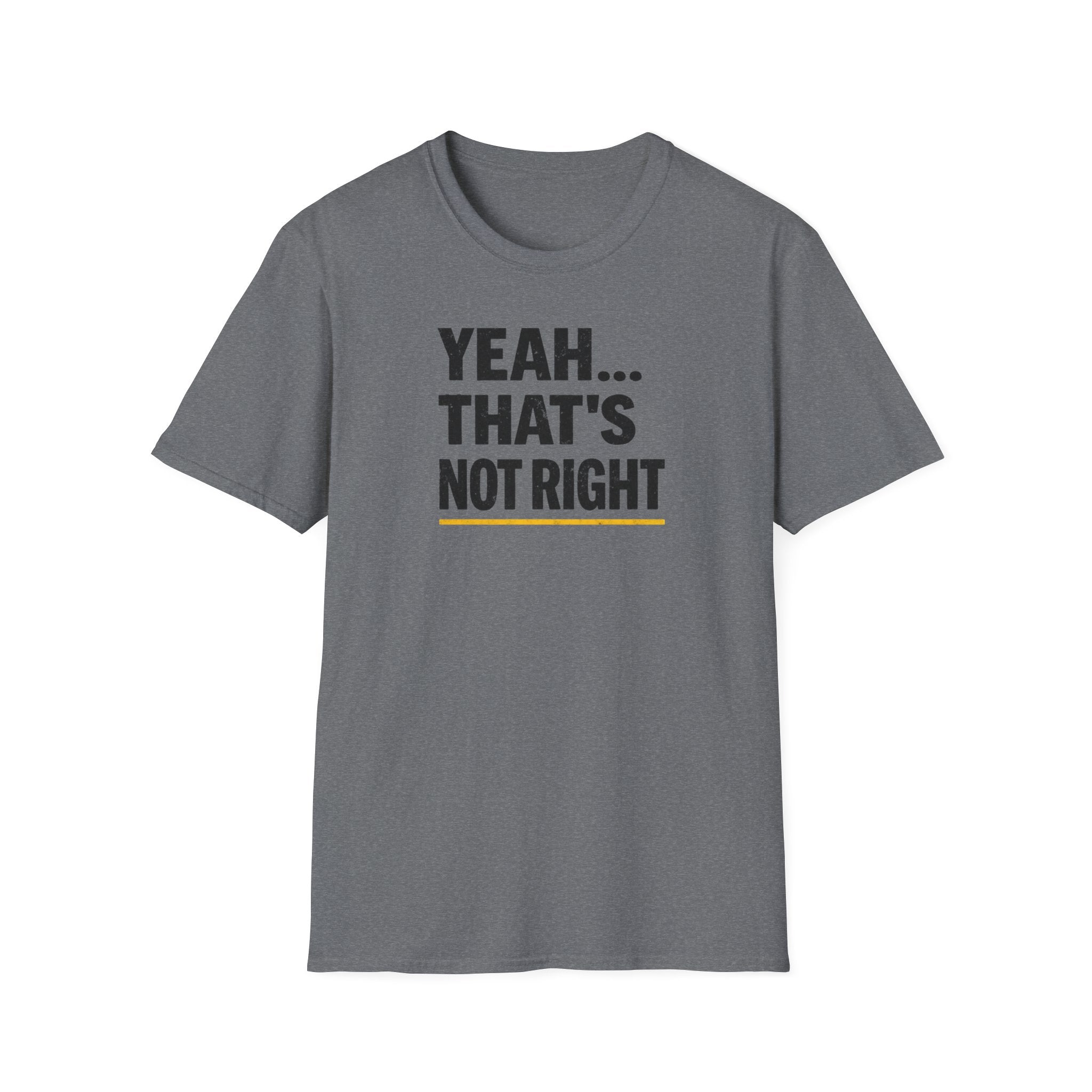 Yeah That's Not Right T-Shirt