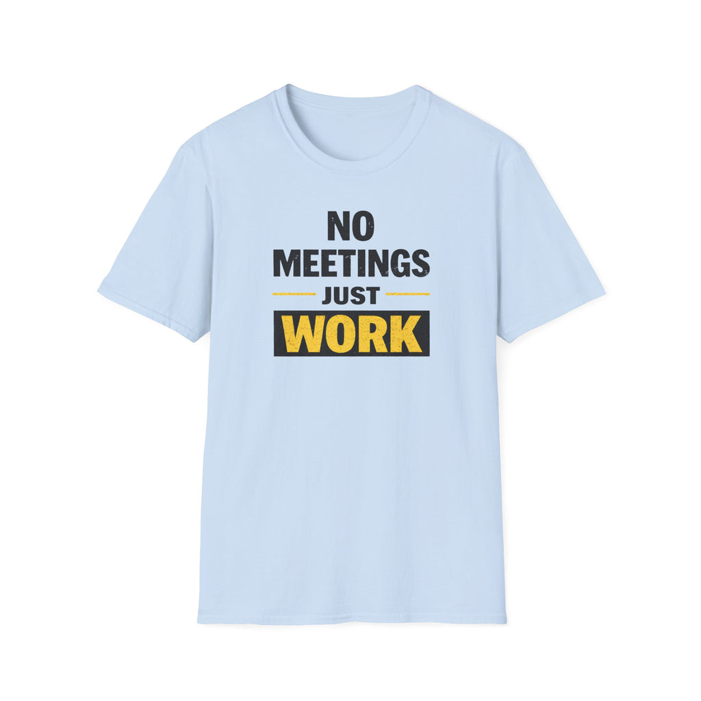 No Meetings Just Work T-Shirt