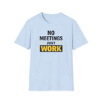 No Meetings Just Work T-Shirt