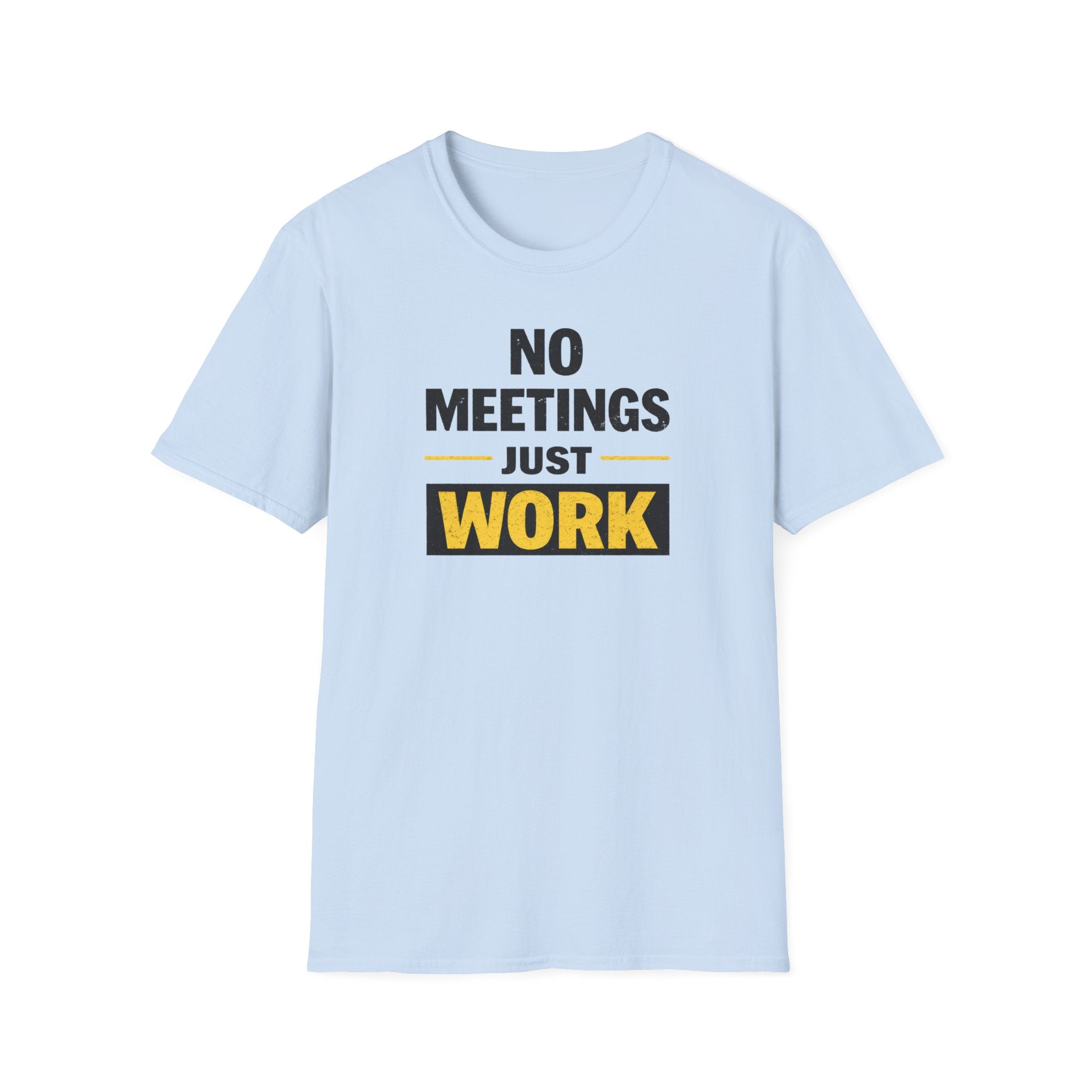 No Meetings Just Work T-Shirt