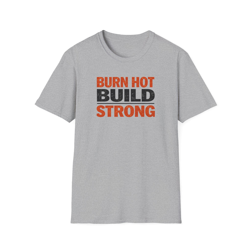 Burn Hot Build Strong T-Shirt
