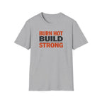 Burn Hot Build Strong T-Shirt