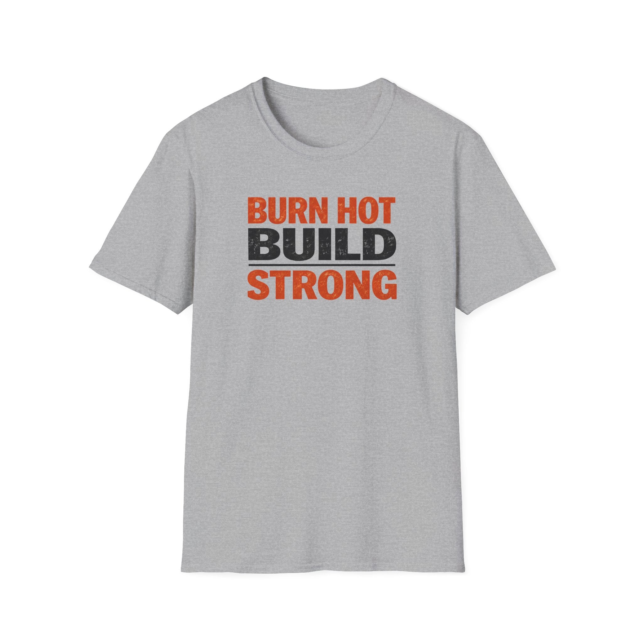 Burn Hot Build Strong T-Shirt