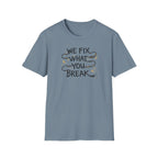 We Fix What You Break T-Shirt