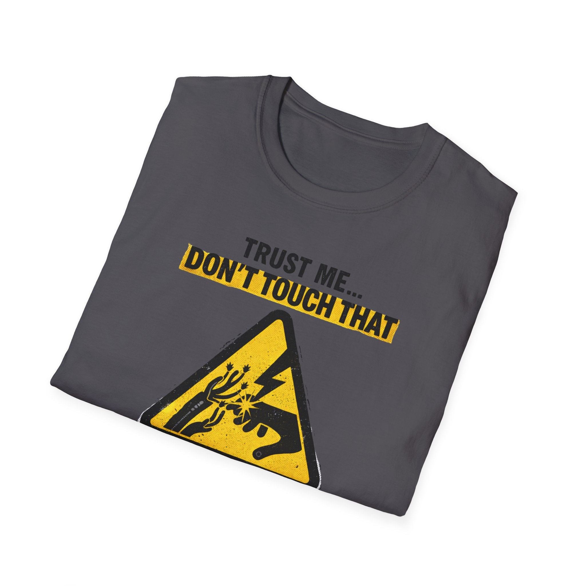 Trust Me Don't Touch That T-Shirt