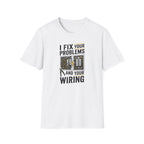 I Fix Your Problems And Your Bad Wiring T-Shirt