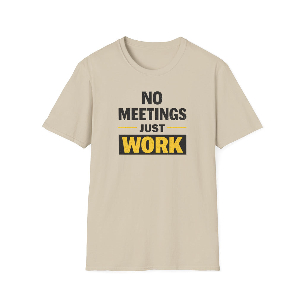 No Meetings Just Work T-Shirt