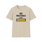 No Meetings Just Work T-Shirt