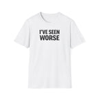 I've Seen Worse T-Shirt