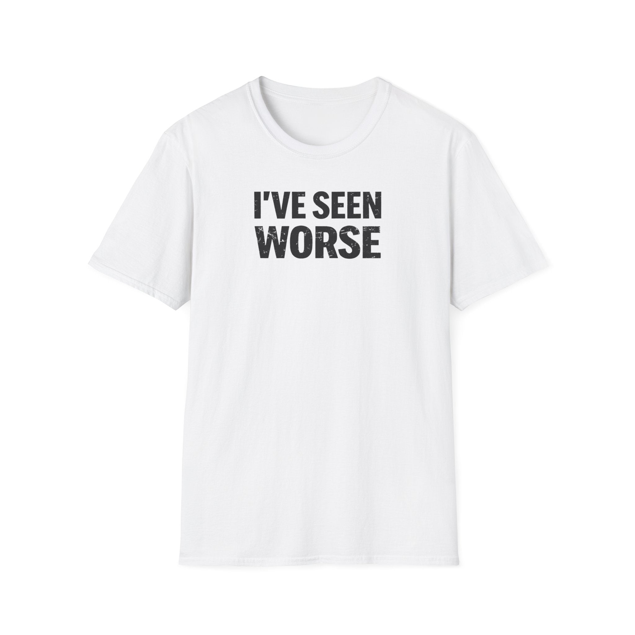 I've Seen Worse T-Shirt