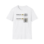 Problem You Solution Me T-Shirt