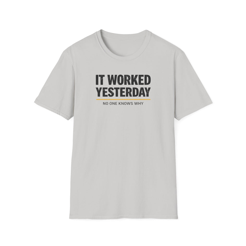 It Worked Yesterday No One Knows Why T-Shirt