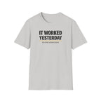 It Worked Yesterday No One Knows Why T-Shirt