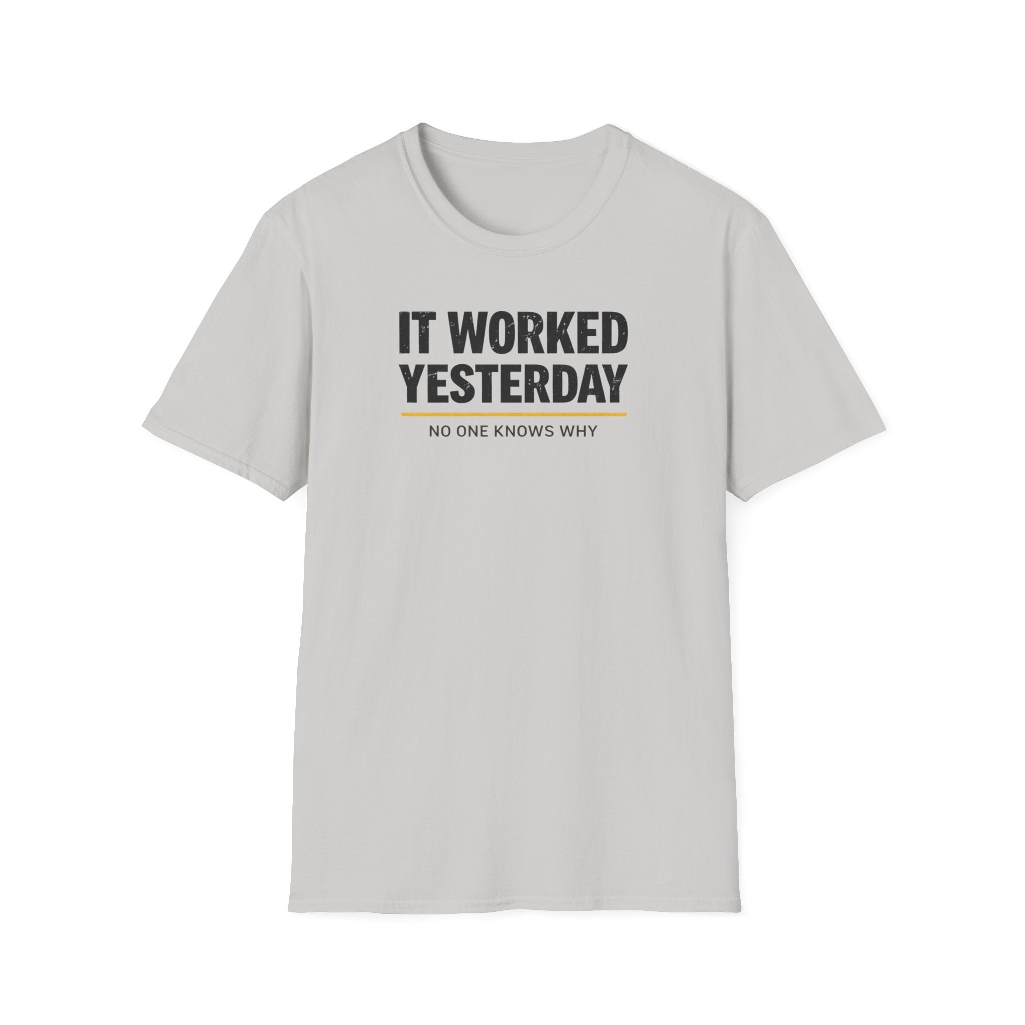 It Worked Yesterday No One Knows Why T-Shirt