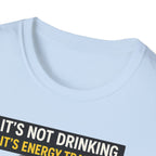 It's Not Drinking, It's Energy Transfer T-Shirt