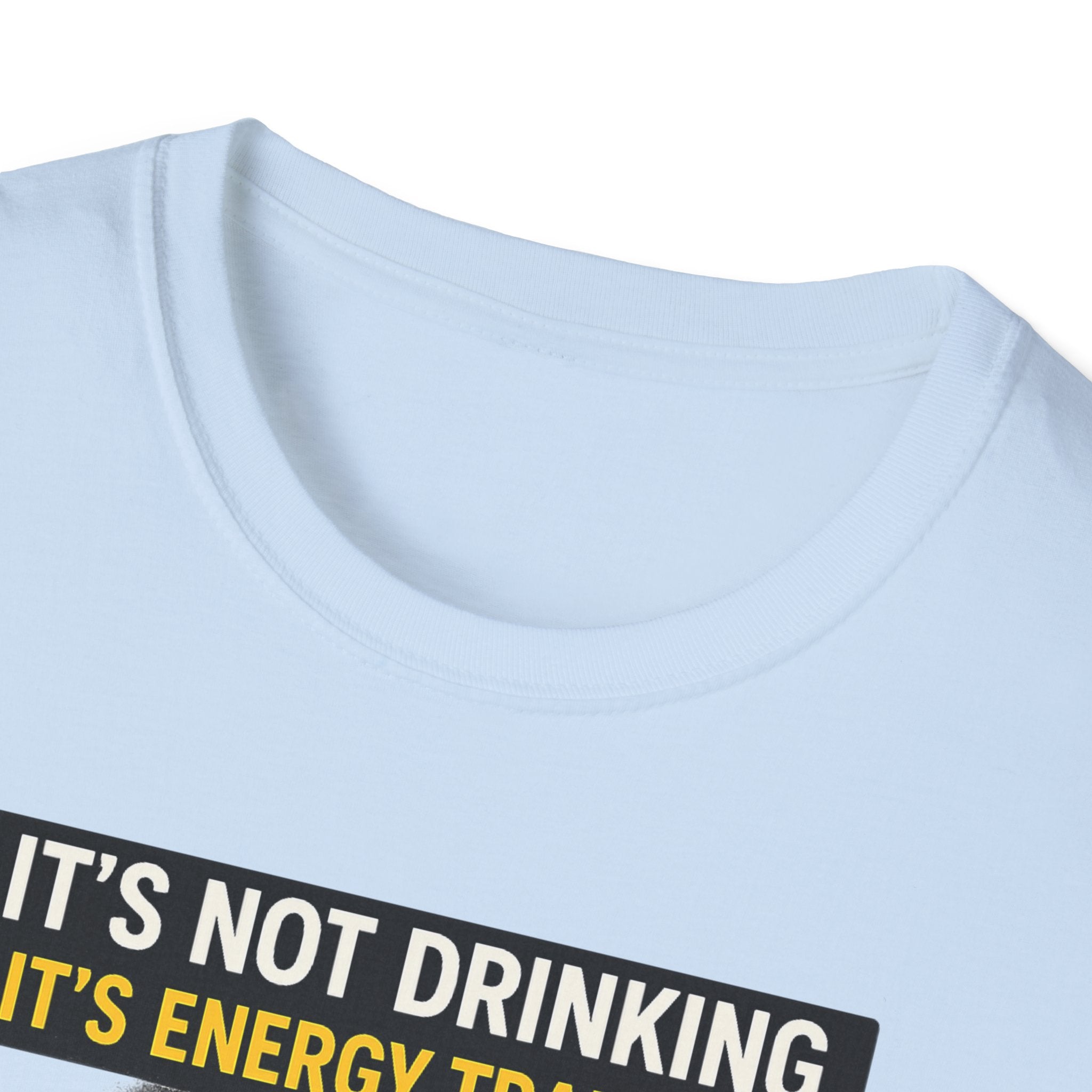 It's Not Drinking, It's Energy Transfer T-Shirt