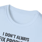 I Don't Always Fix Problems But When I Do, It Was The Wiring T-Shirt