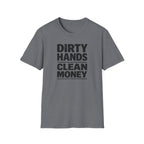 Dirty Hands Clean Money T-Shirt