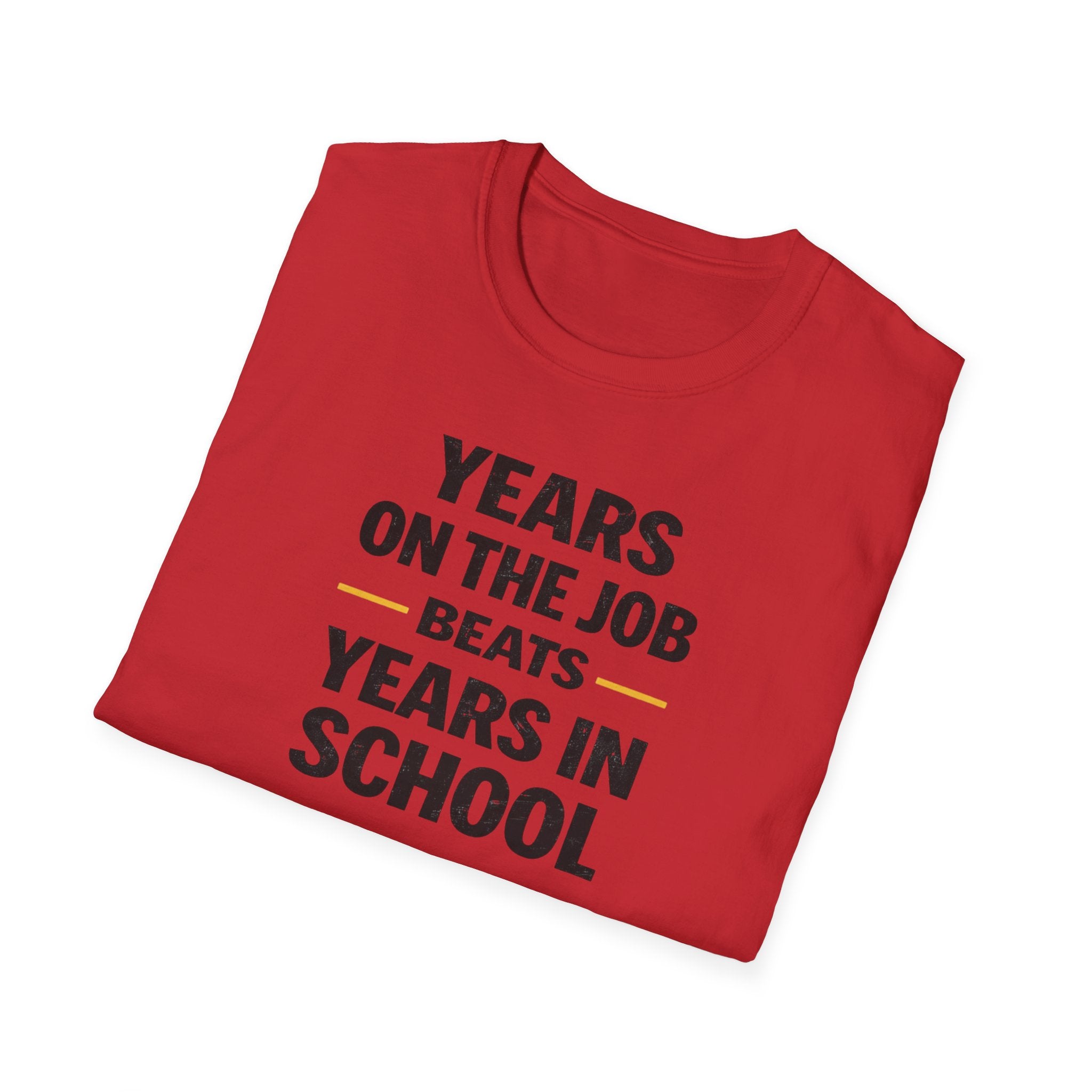 Years On The Job Beats Years In School T-Shirt