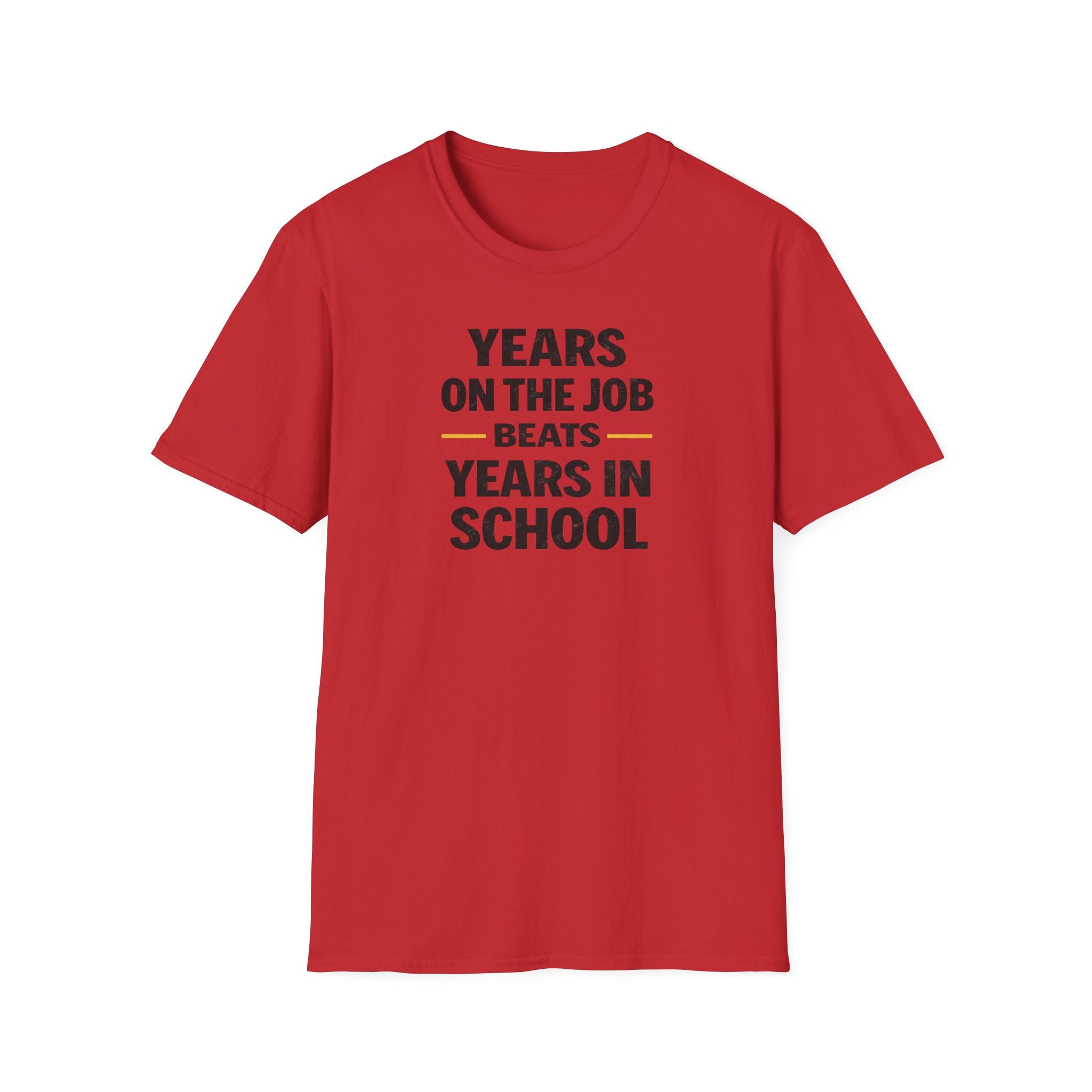 Years On The Job Beats Years In School T-Shirt